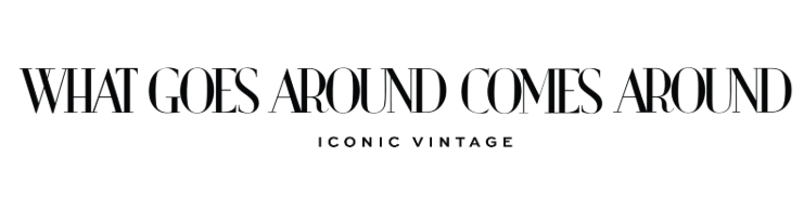 What Goes Around Comes Around - Iconic Vintage